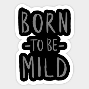 Born to be Mild (Subtle White) Sticker